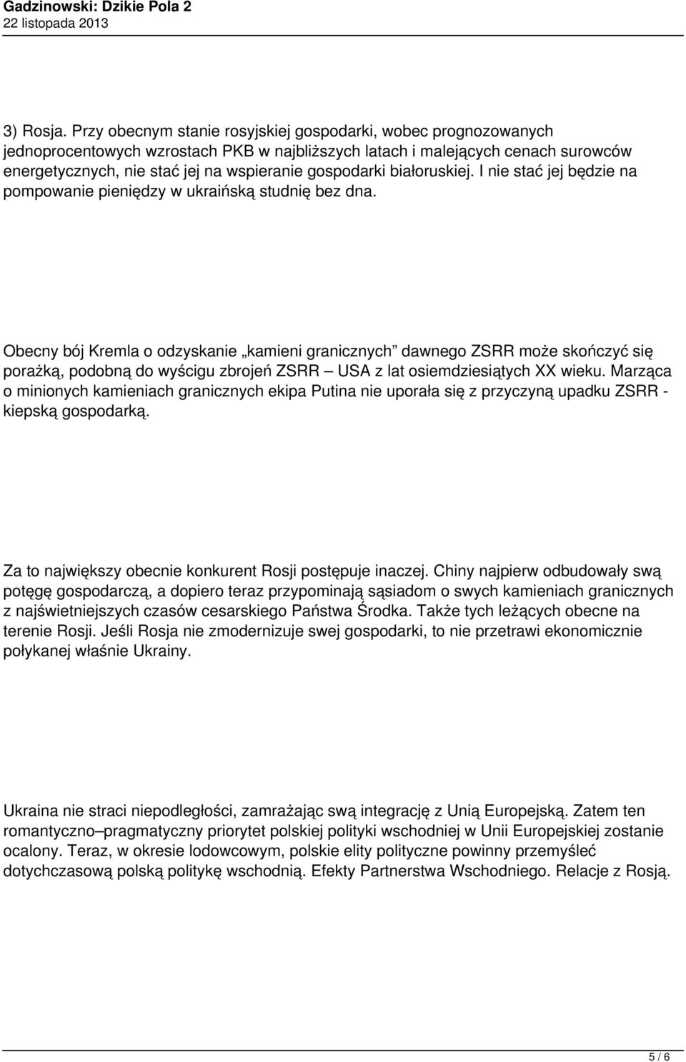 gospodarki białoruskiej. I nie stać jej będzie na pompowanie pieniędzy w ukraińską studnię bez dna.