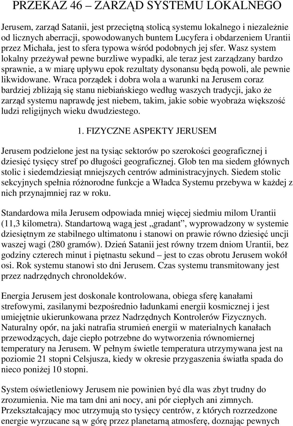 Wasz system lokalny przeżywał pewne burzliwe wypadki, ale teraz jest zarządzany bardzo sprawnie, a w miarę upływu epok rezultaty dysonansu będą powoli, ale pewnie likwidowane.