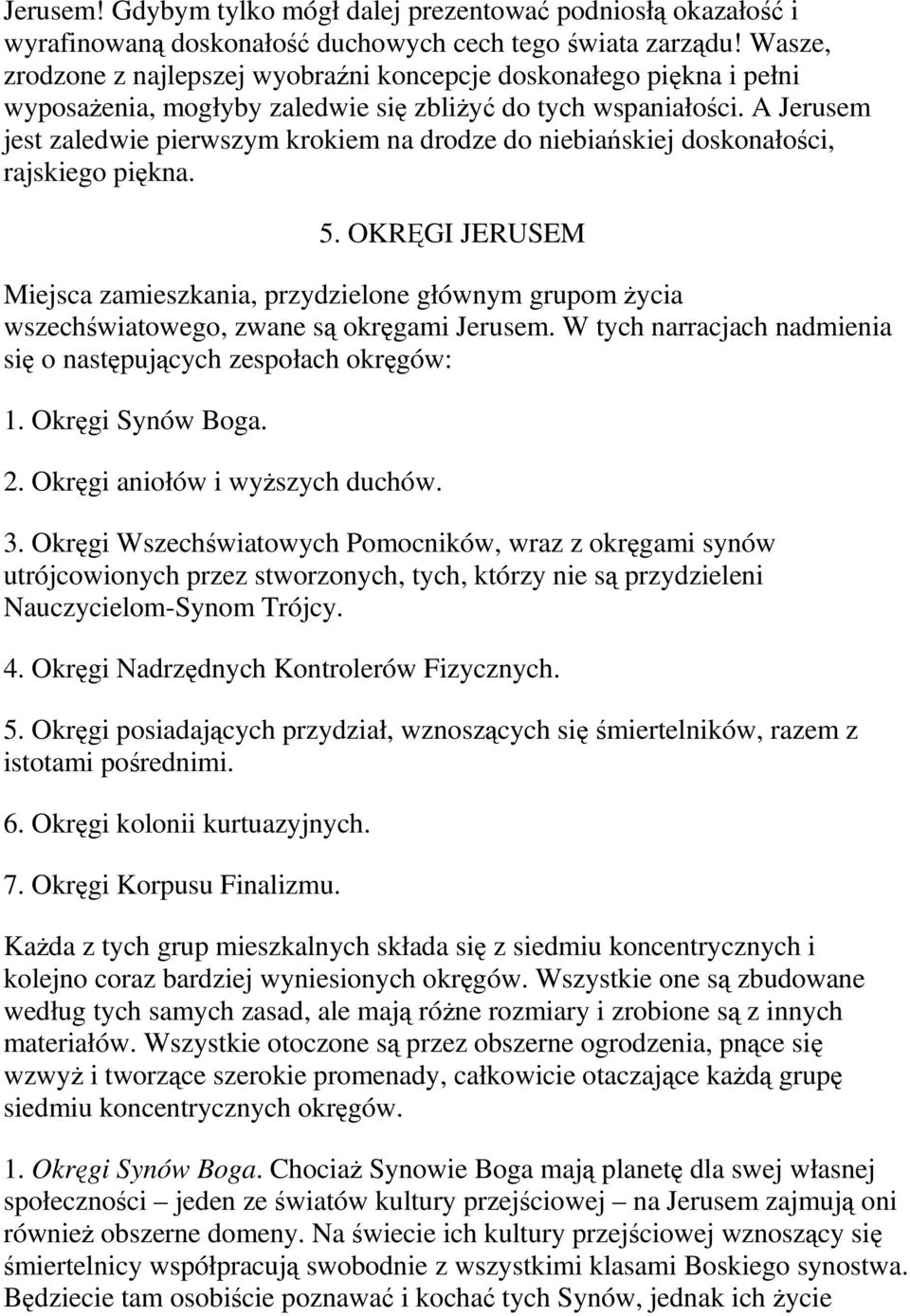 A Jerusem jest zaledwie pierwszym krokiem na drodze do niebiańskiej doskonałości, rajskiego piękna. 5.