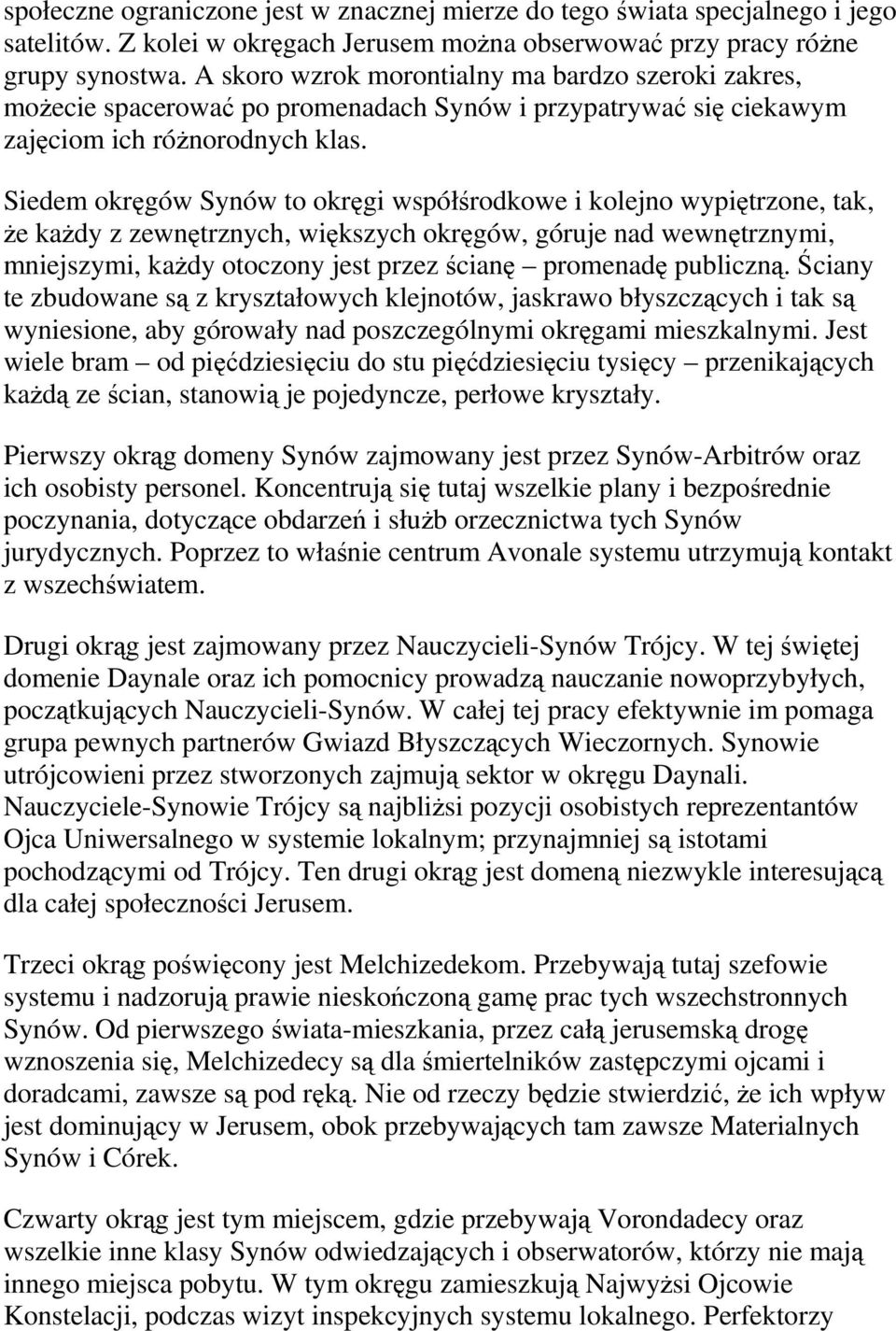 Siedem okręgów Synów to okręgi współśrodkowe i kolejno wypiętrzone, tak, że każdy z zewnętrznych, większych okręgów, góruje nad wewnętrznymi, mniejszymi, każdy otoczony jest przez ścianę promenadę