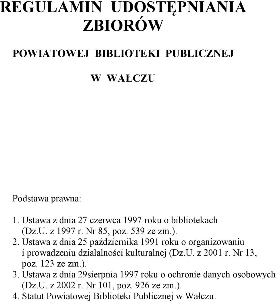 U. z 2001 r. Nr 13, poz. 123 ze zm.). 3. Ustawa z dnia 29sierpnia 1997 roku o ochronie danych osobowych (Dz.U. z 2002 r.