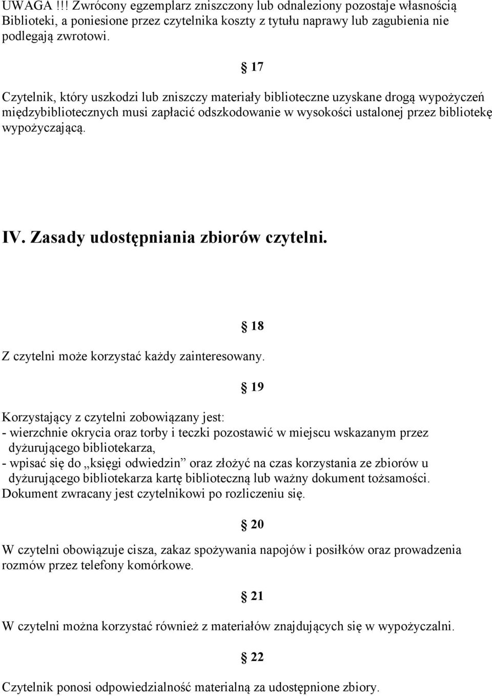 Zasady udostępniania zbiorów czytelni. 18 Z czytelni może korzystać każdy zainteresowany.