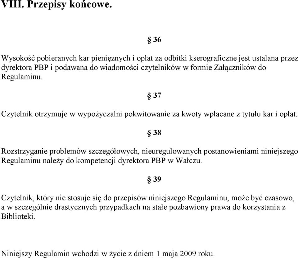 Regulaminu. 37 Czytelnik otrzymuje w wypożyczalni pokwitowanie za kwoty wpłacane z tytułu kar i opłat.