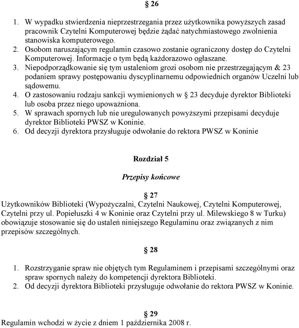 Niepodporządkowanie się tym ustaleniom grozi osobom nie przestrzegającym & 23 podaniem sprawy postępowaniu dyscyplinarnemu odpowiednich organów Uczelni lub sądowemu. 4.