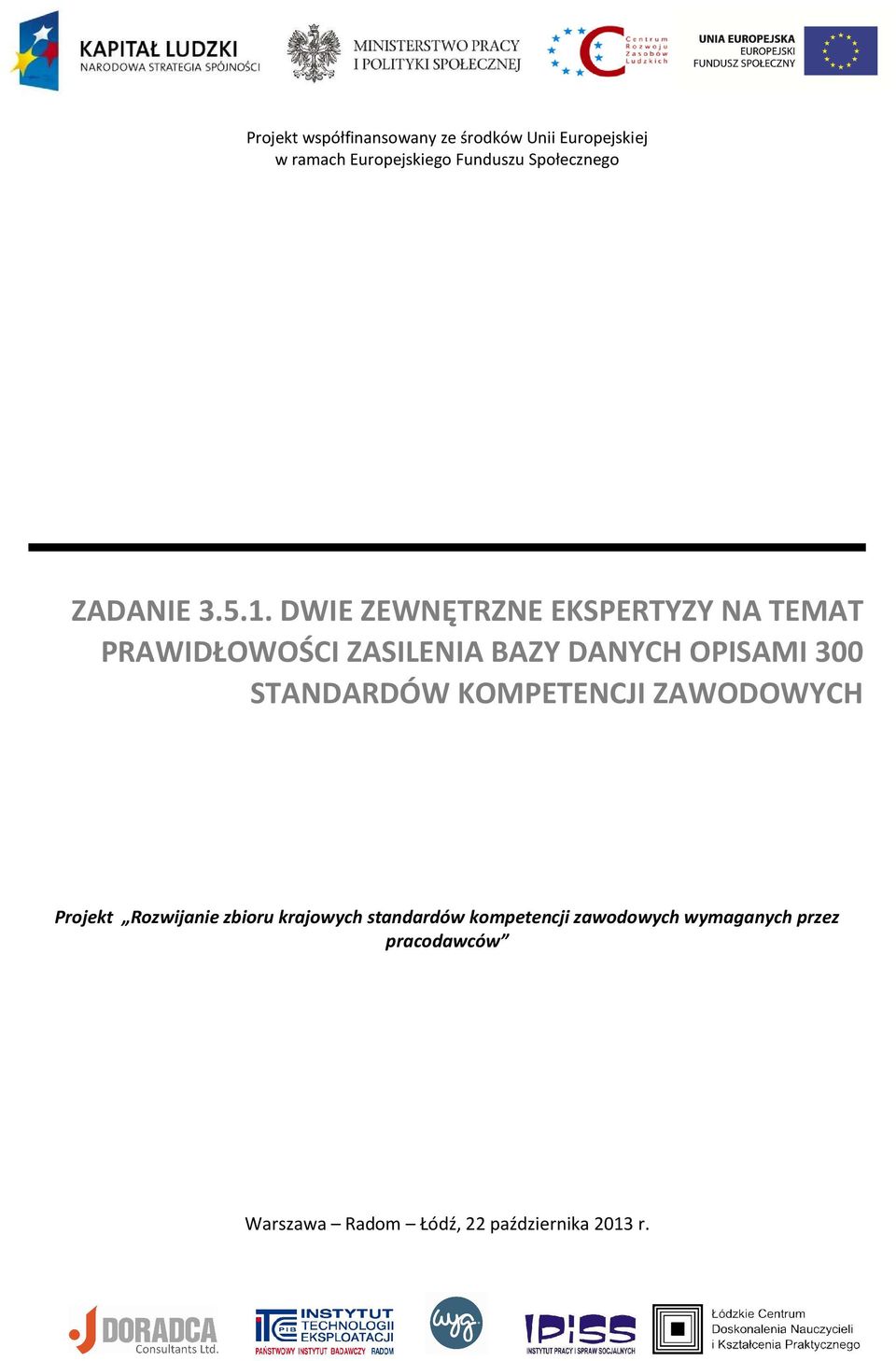 DWIE ZEWNĘTRZNE EKSPERTYZY NA TEMAT PRAWIDŁOWOŚCI ZASILENIA BAZY DANYCH OPISAMI 300