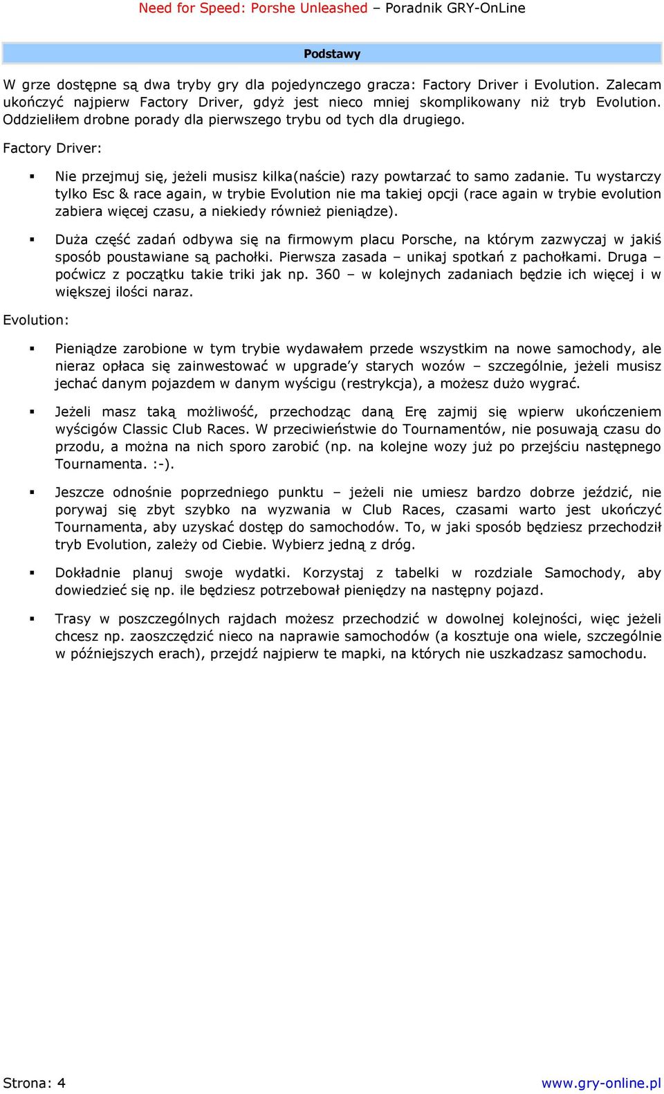 Tu wystarczy tylko Esc & race again, w trybie Evolution nie ma takiej opcji (race again w trybie evolution zabiera więcej czasu, a niekiedy również pieniądze).