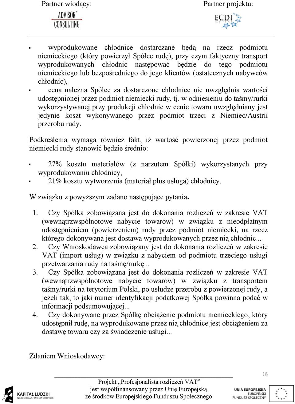 w odniesieniu do taśmy/rurki wykorzystywanej przy produkcji chłodnic w cenie towaru uwzględniany jest jedynie koszt wykonywanego przez podmiot trzeci z Niemiec/Austrii przerobu rudy.