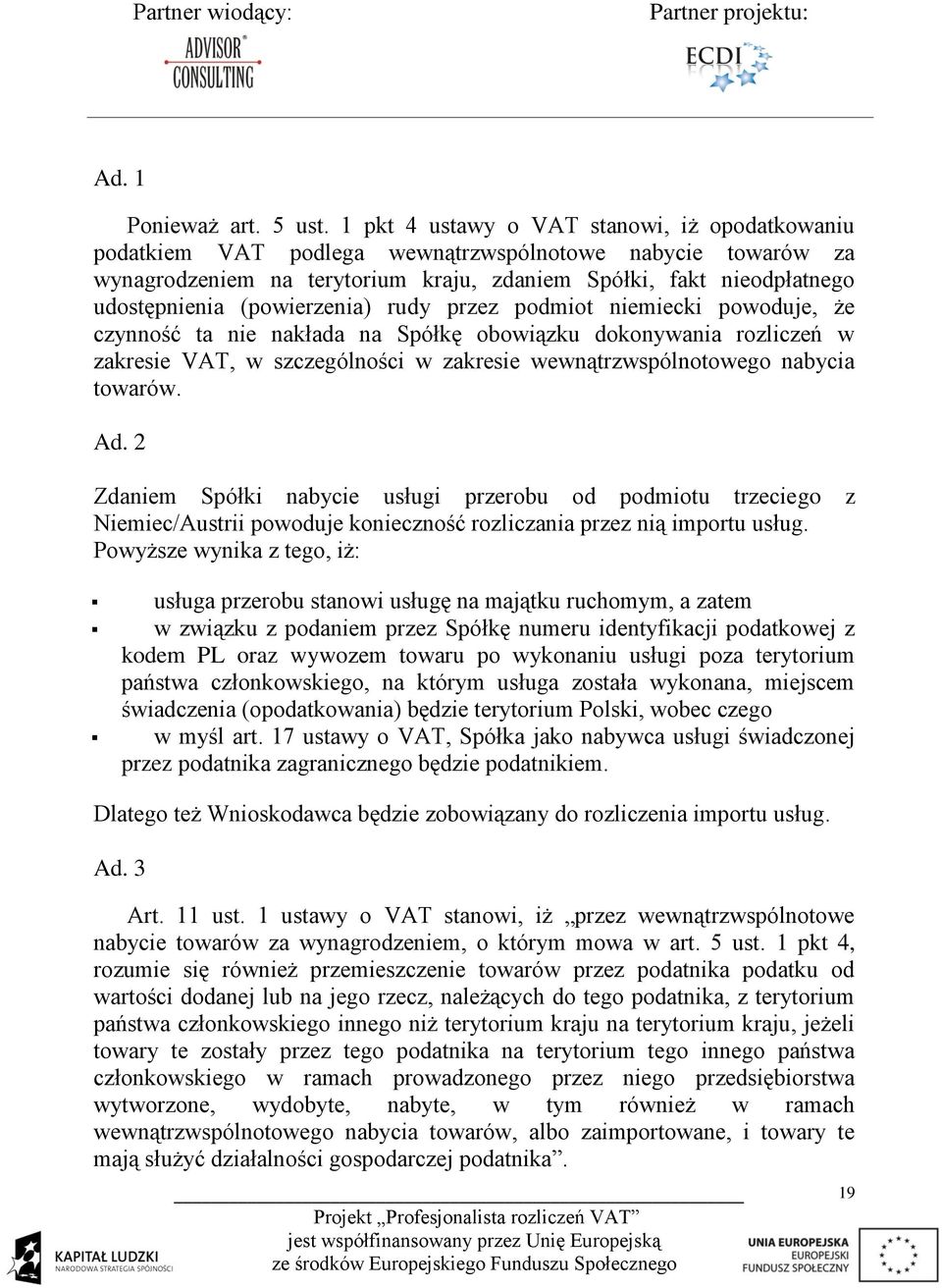 (powierzenia) rudy przez podmiot niemiecki powoduje, że czynność ta nie nakłada na Spółkę obowiązku dokonywania rozliczeń w zakresie VAT, w szczególności w zakresie wewnątrzwspólnotowego nabycia
