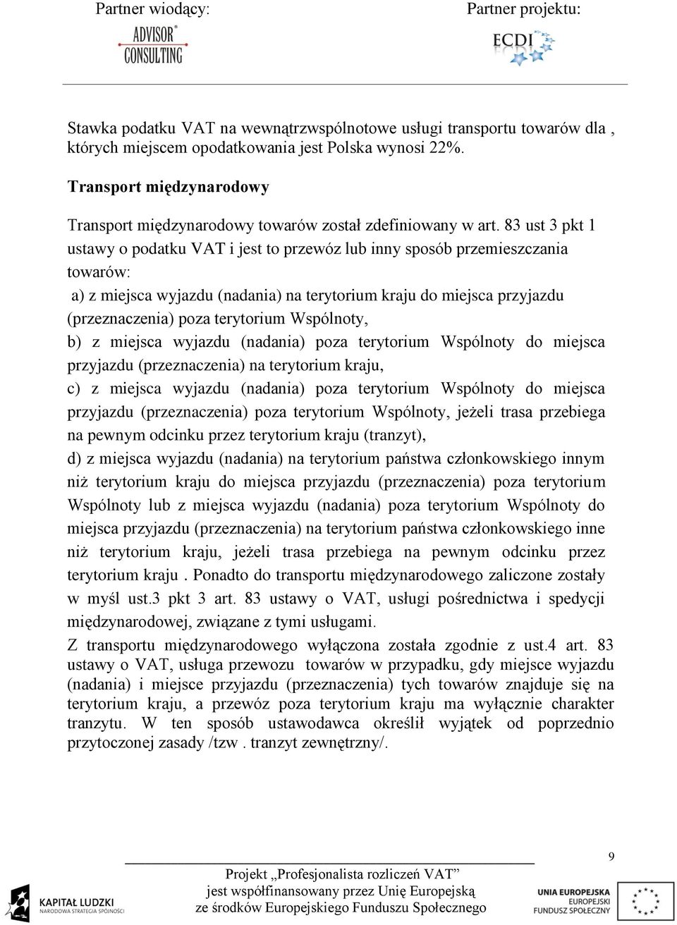 83 ust 3 pkt 1 ustawy o podatku VAT i jest to przewóz lub inny sposób przemieszczania towarów: a) z miejsca wyjazdu (nadania) na terytorium kraju do miejsca przyjazdu (przeznaczenia) poza terytorium
