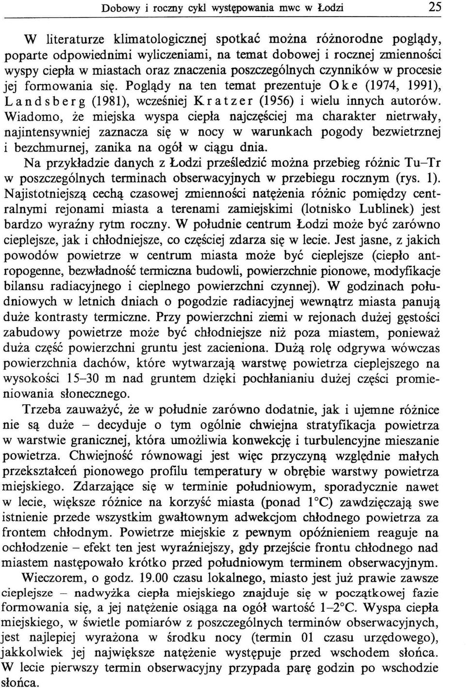 Poglądy na ten temat prezentuje O k e (1974, 1991), L a n d s b e r g (1981), wcześniej Kra t z e r (1956) i wielu innych autorów.