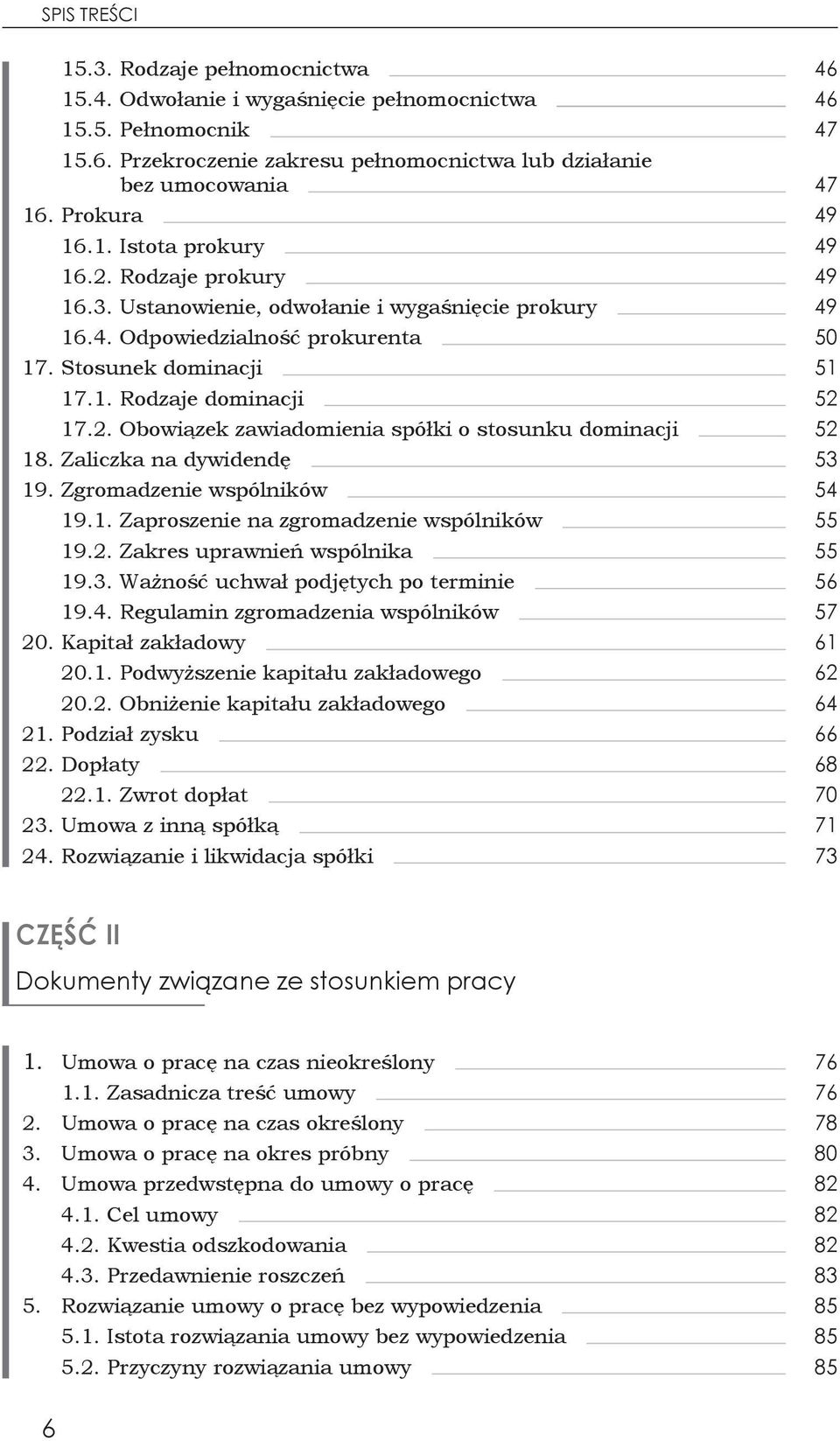 2. Obowiązek zawiadomienia spółki o stosunku dominacji 52 18. Zaliczka na dywidendę 53 19. Zgromadzenie wspólników 54 19.1. Zaproszenie na zgromadzenie wspólników 55 19.2. Zakres uprawnień wspólnika 55 19.