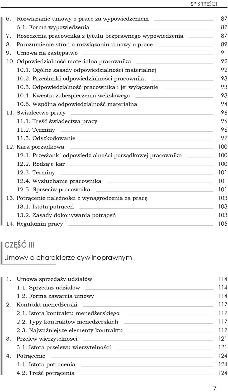 3. Odpowiedzialność pracownika i jej wyłączenie 93 10.4. Kwestia zabezpieczenia wekslowego 93 10.5. Wspólna odpowiedzialność materialna 94 11. Świadectwo pracy 96 11.1. Treść świadectwa pracy 96 11.2.