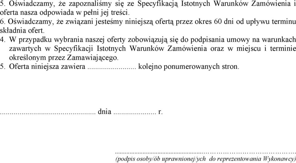 W przypadku wybrania naszej oferty zobowiązują się do podpisania umowy na warunkach zawartych w Specyfikacji Istotnych Warunków Zamówienia oraz