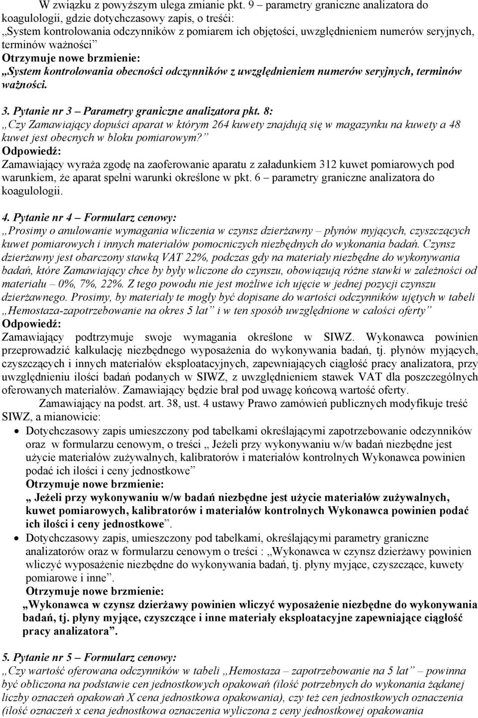 Otrzymuje nowe brzmienie: System kontrolowania obecności odczynników z uwzględnieniem numerów seryjnych, terminów ważności. 3. Pytanie nr 3 Parametry graniczne analizatora pkt.