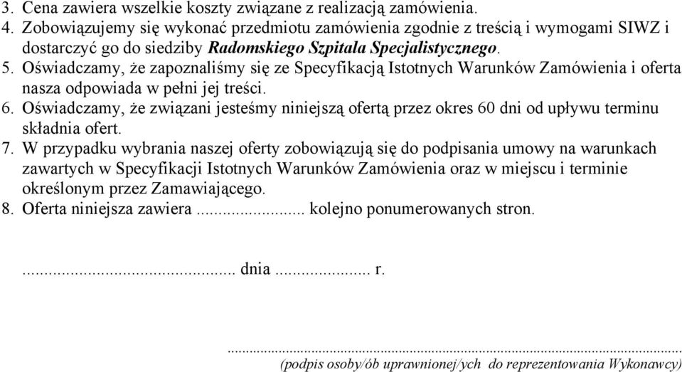 Oświadczamy, że zapoznaliśmy się ze Specyfikacją Istotnych Warunków Zamówienia i oferta nasza odpowiada w pełni jej treści. 6.