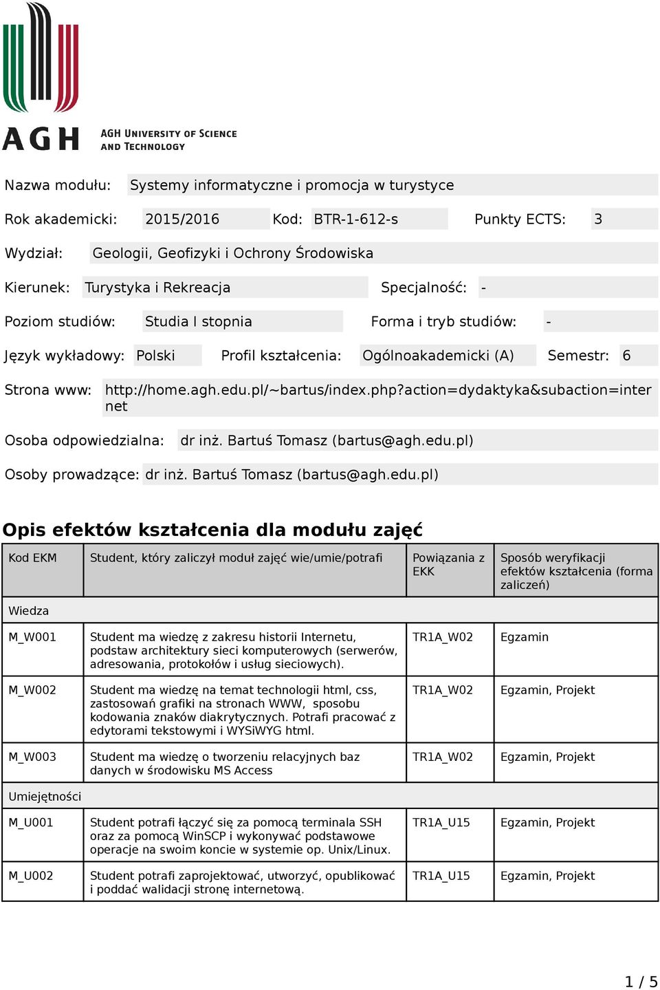 php?action=dydaktyka&subaction=inter net Osoba odpowiedzialna: dr inż. Bartuś Tomasz (bartus@agh.edu.