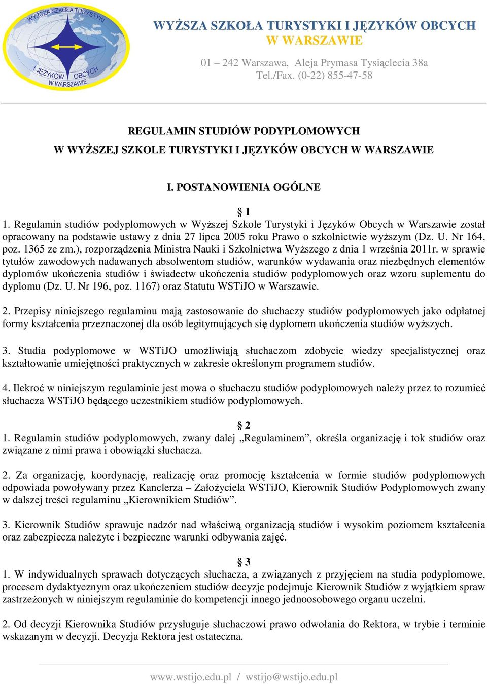 Regulamin studiów podyplomowych w Wyższej Szkole Turystyki i Języków Obcych w Warszawie został opracowany na podstawie ustawy z dnia 27 lipca 2005 roku Prawo o szkolnictwie wyższym (Dz. U.