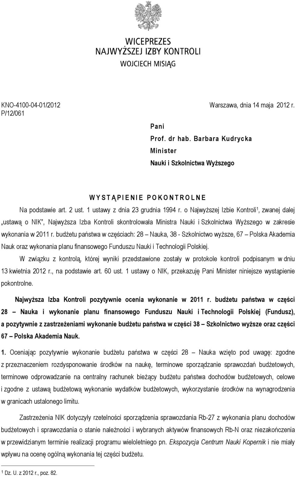 o Najwyższej Izbie Kontroli 1, zwanej dalej ustawą o NIK, Najwyższa Izba Kontroli skontrolowała Ministra Nauki i Szkolnictwa Wyższego w zakresie wykonania w 2011 r.