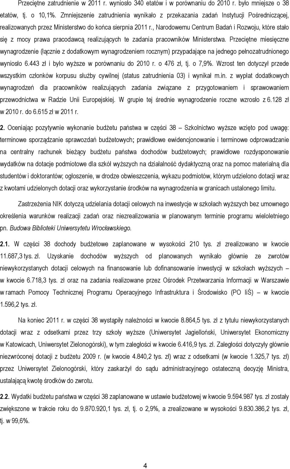 , Narodowemu Centrum Badań i Rozwoju, które stało się z mocy prawa pracodawcą realizujących te zadania pracowników Ministerstwa.