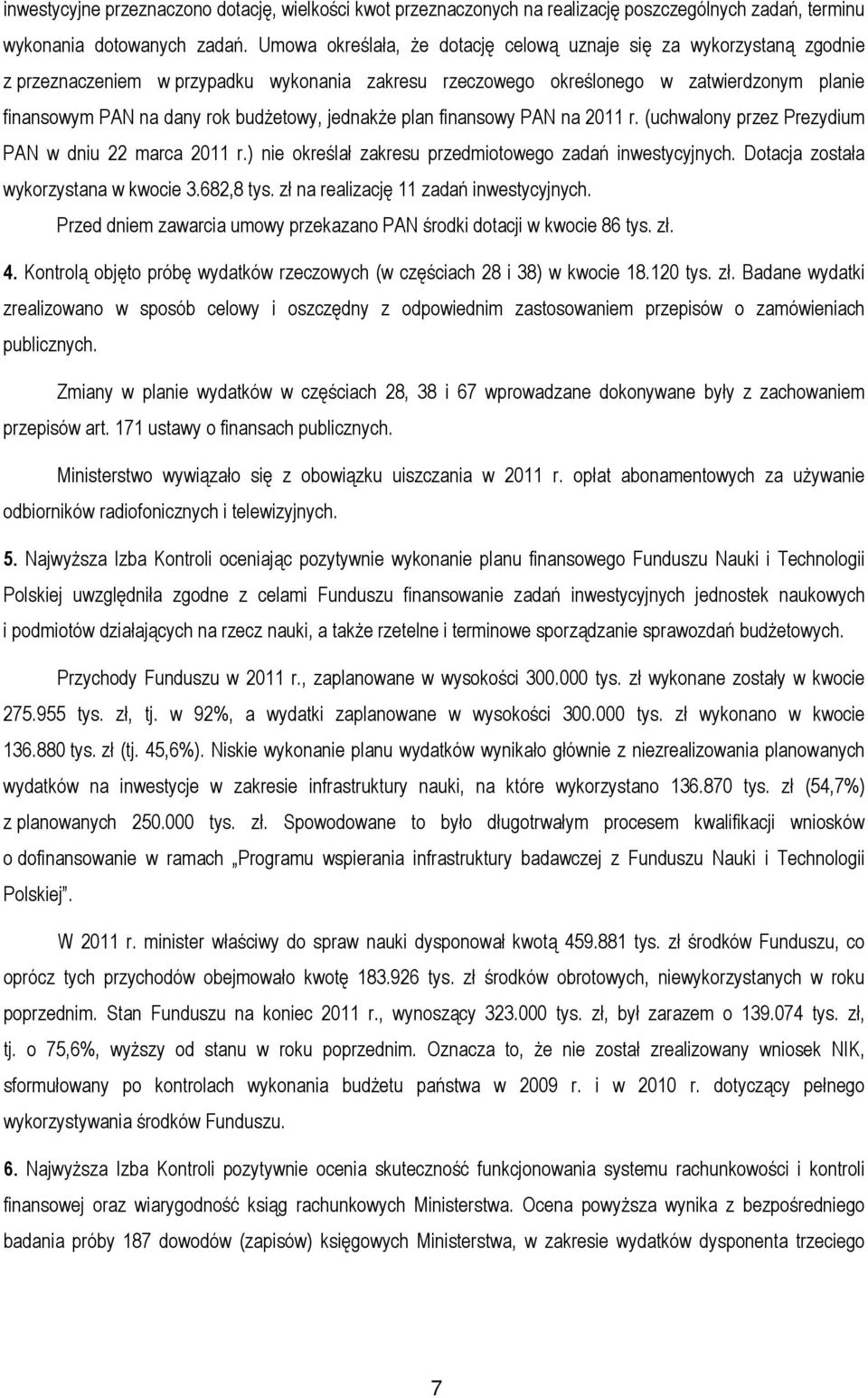 budżetowy, jednakże plan finansowy PAN na 2011 r. (uchwalony przez Prezydium PAN w dniu 22 marca 2011 r.) nie określał zakresu przedmiotowego zadań inwestycyjnych.