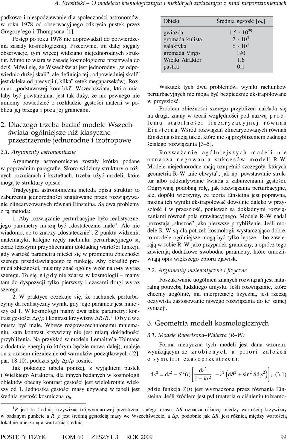 Mimo to wiara w zasadę kosmologiczną przetrwała do dziś.