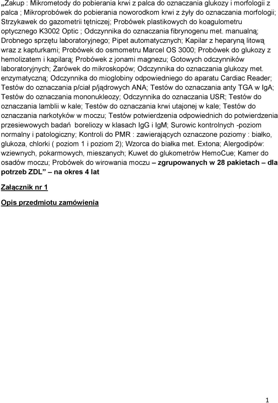 manualną; Drobnego sprzętu laboratoryjnego; Pipet automatycznych; Kapilar z heparyną litową wraz z kapturkami; Probówek do osmometru Marcel OS 3000; Probówek do glukozy z hemolizatem i kapilarą;