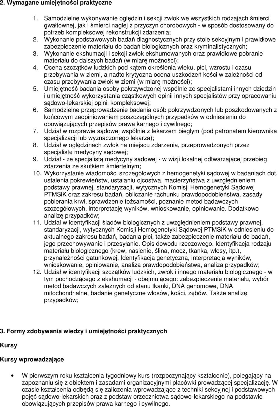 zdarzenia; 2. Wykonanie podstawowych badań diagnostycznych przy stole sekcyjnym i prawidłowe zabezpieczenie materiału do badań biologicznych oraz kryminalistycznych; 3.