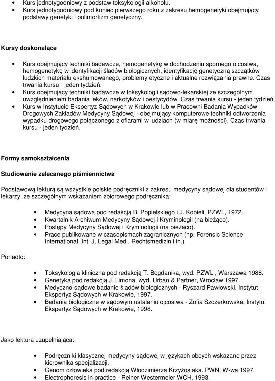 materiału ekshumowanego, problemy etyczne i aktualne rozwiązania prawne. Czas trwania kursu - jeden tydzień.