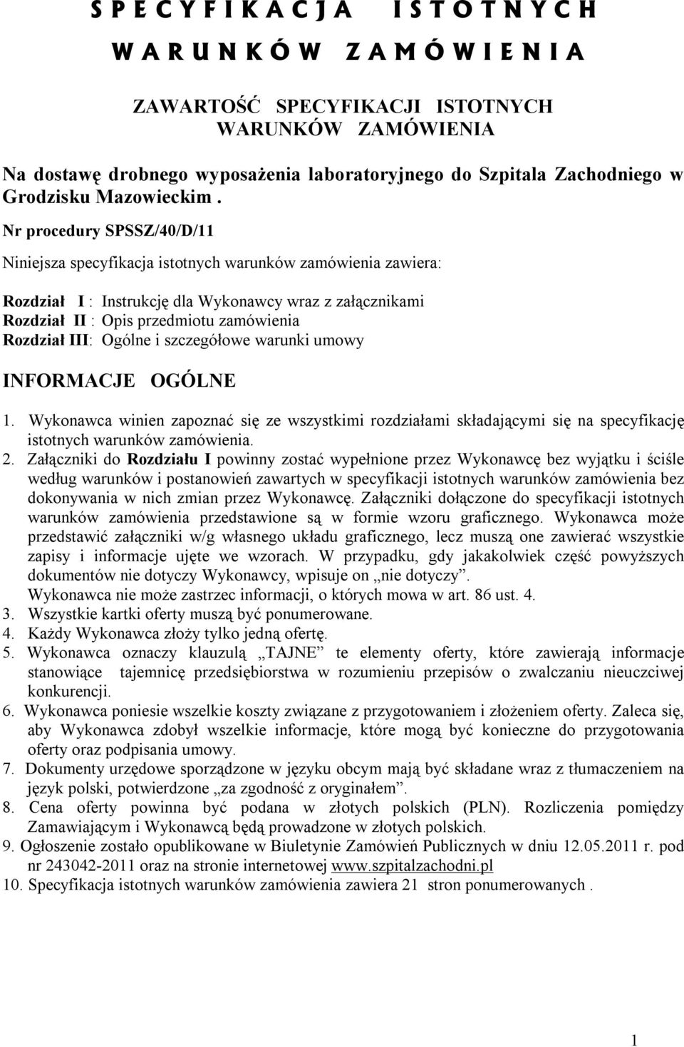 Nr procedury SPSSZ/40/D/11 Niniejsza specyfikacja istotnych warunków zamówienia zawiera: Rozdział I : Instrukcję dla Wykonawcy wraz z załącznikami Rozdział II : Opis przedmiotu zamówienia Rozdział