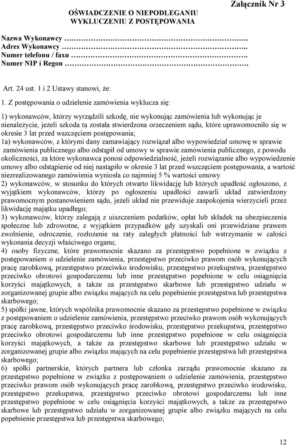 sądu, które uprawomocniło się w okresie 3 lat przed wszczęciem postępowania; 1a) wykonawców, z którymi dany zamawiający rozwiązał albo wypowiedział umowę w sprawie zamówienia publicznego albo