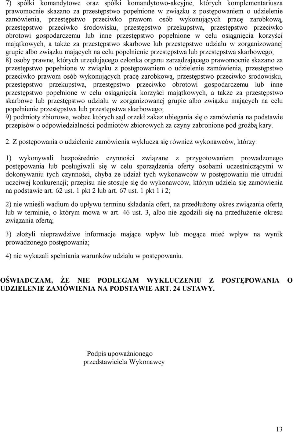 osiągnięcia korzyści majątkowych, a także za przestępstwo skarbowe lub przestępstwo udziału w zorganizowanej grupie albo związku mających na celu popełnienie przestępstwa lub przestępstwa skarbowego;