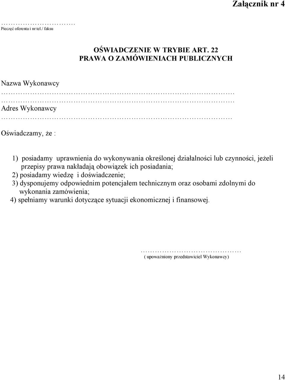 nakładają obowiązek ich posiadania; 2) posiadamy wiedzę i doświadczenie; 3) dysponujemy odpowiednim potencjałem technicznym oraz osobami