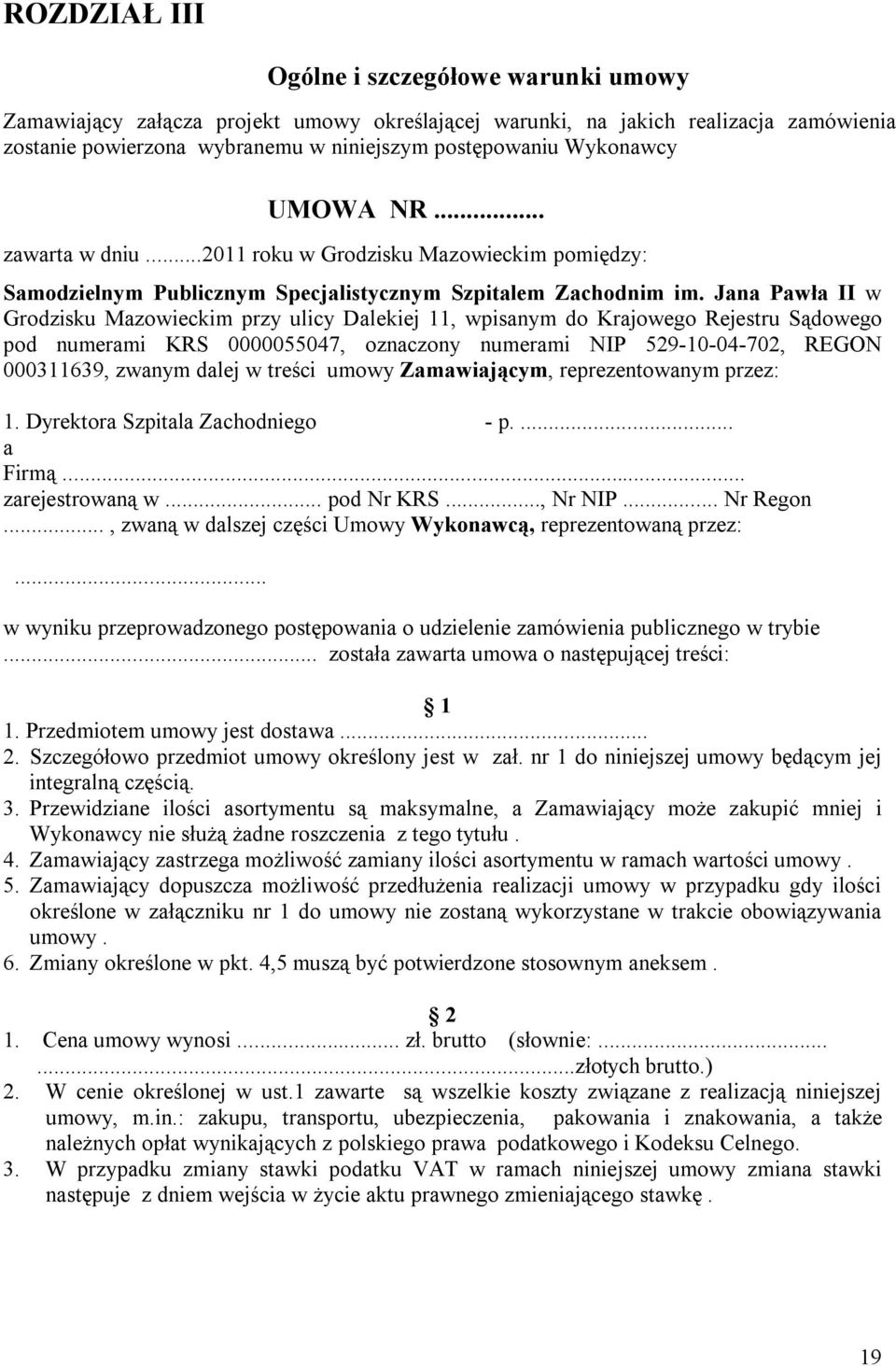 Jana Pawła II w Grodzisku Mazowieckim przy ulicy Dalekiej 11, wpisanym do Krajowego Rejestru Sądowego pod numerami KRS 0000055047, oznaczony numerami NIP 529-10-04-702, REGON 000311639, zwanym dalej