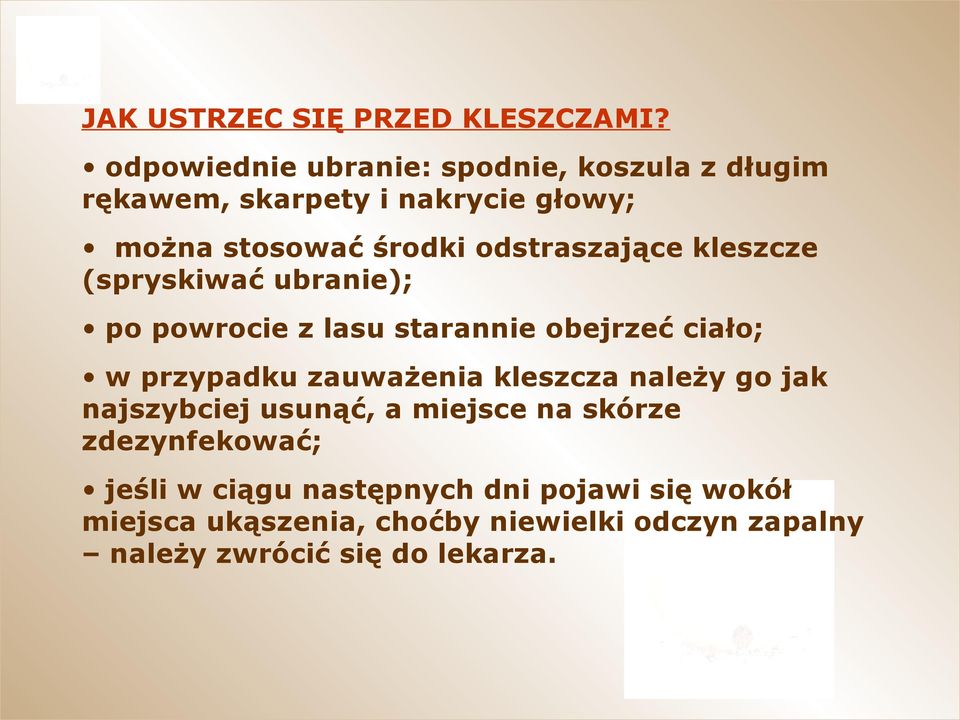 odstraszające kleszcze (spryskiwać ubranie); po powrocie z lasu starannie obejrzeć ciało; w przypadku zauważenia