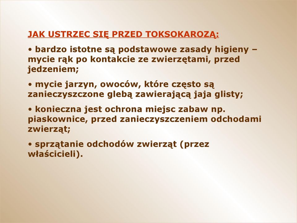 zanieczyszczone glebą zawierającą jaja glisty; konieczna jest ochrona miejsc zabaw np.