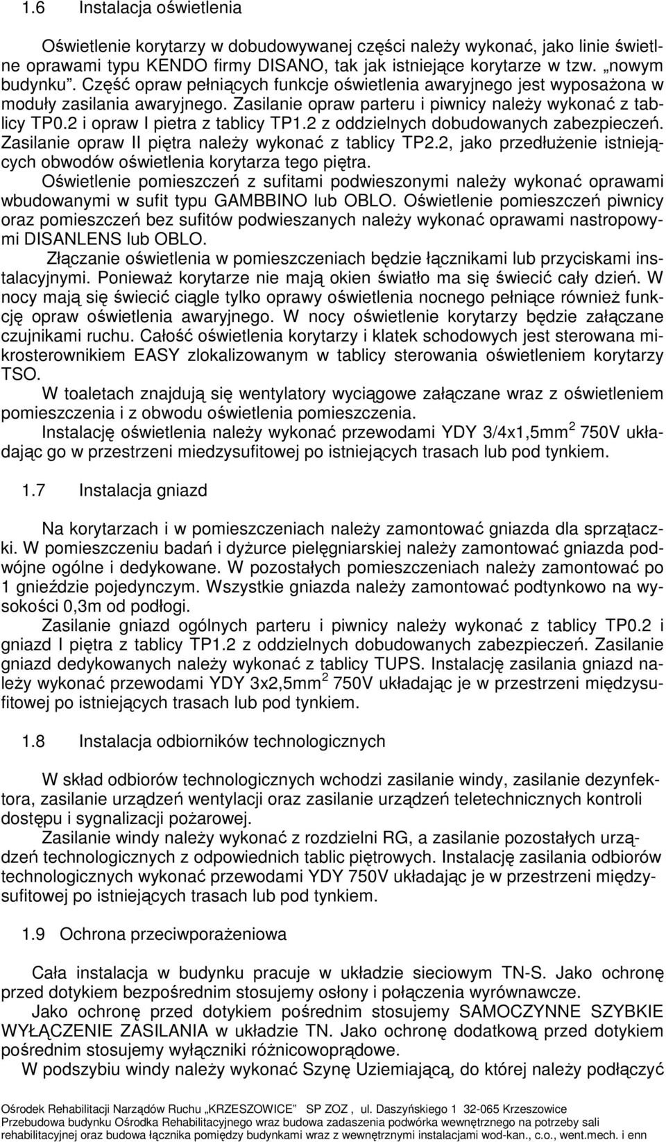 2 z oddzielnych dobudowanych zabezpieczeń. Zasilanie opraw II piętra należy wykonać z tablicy TP2.2, jako przedłużenie istniejących obwodów oświetlenia korytarza tego piętra.