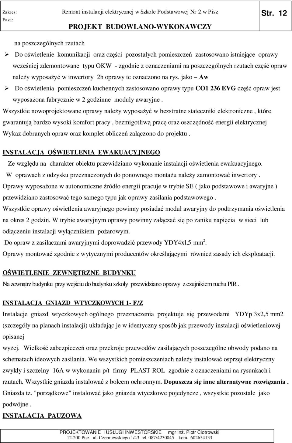 jako Aw Do o wietlenia pomieszcze kuchennych zastosowano oprawy typu CO1 236 EVG cz opraw jest wyposa ona fabrycznie w 2 godzinne modu y awaryjne.