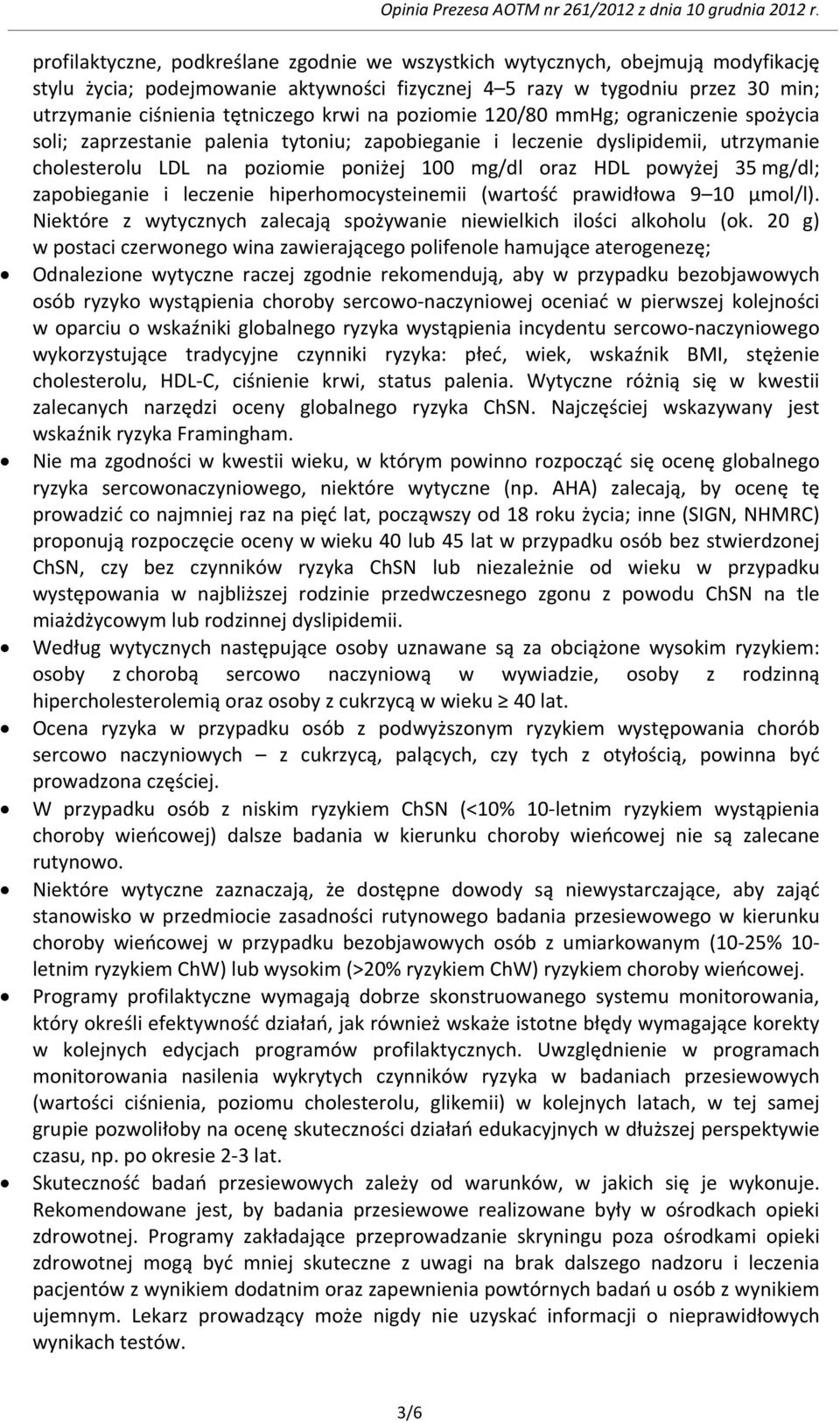 powyżej 35 mg/dl; zapobieganie i leczenie hiperhomocysteinemii (wartość prawidłowa 9 10 μmol/l). Niektóre z wytycznych zalecają spożywanie niewielkich ilości alkoholu (ok.