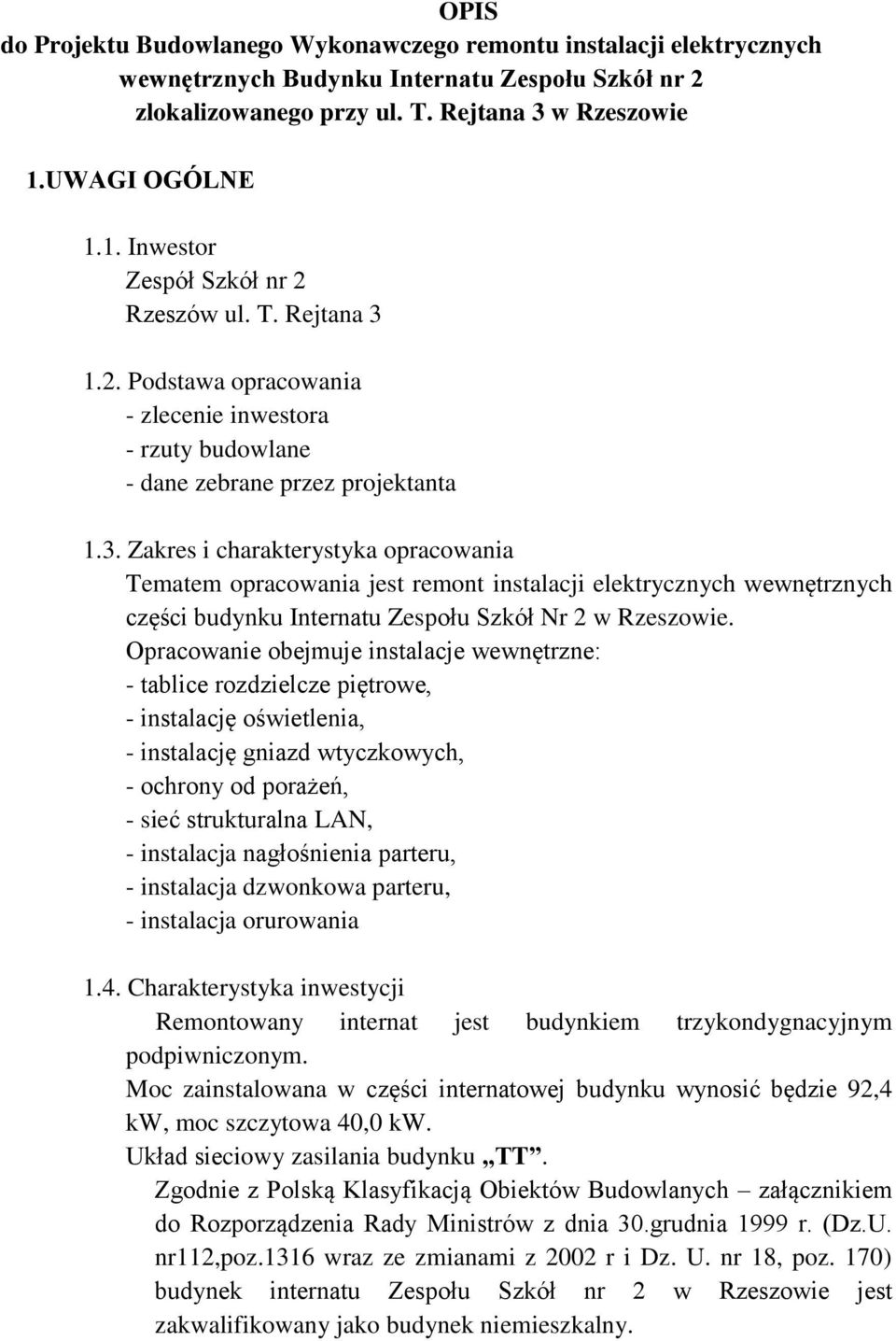 1.2. Podstawa opracowania - zlecenie inwestora - rzuty budowlane - dane zebrane przez projektanta 1.3.