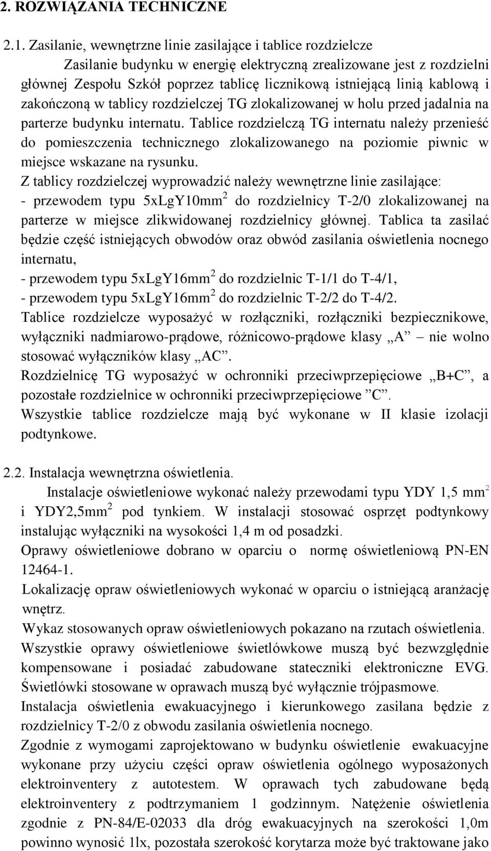 kablową i zakończoną w tablicy rozdzielczej TG zlokalizowanej w holu przed jadalnia na parterze budynku internatu.