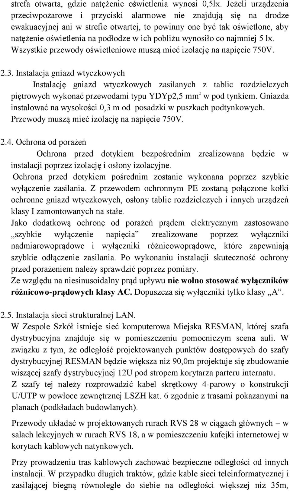 pobliżu wynosiło co najmniej 5 lx. Wszystkie przewody oświetleniowe muszą mieć izolację na napięcie 750V. 2.3.