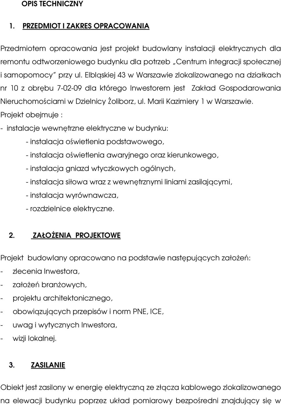 ul. Elbląskiej 43 w Warszawie zlokalizowanego na działkach nr 10 z obrębu 7-02-09 dla którego Inwestorem jest Zakład Gospodarowania Nieruchomościami w Dzielnicy Żoliborz, ul.