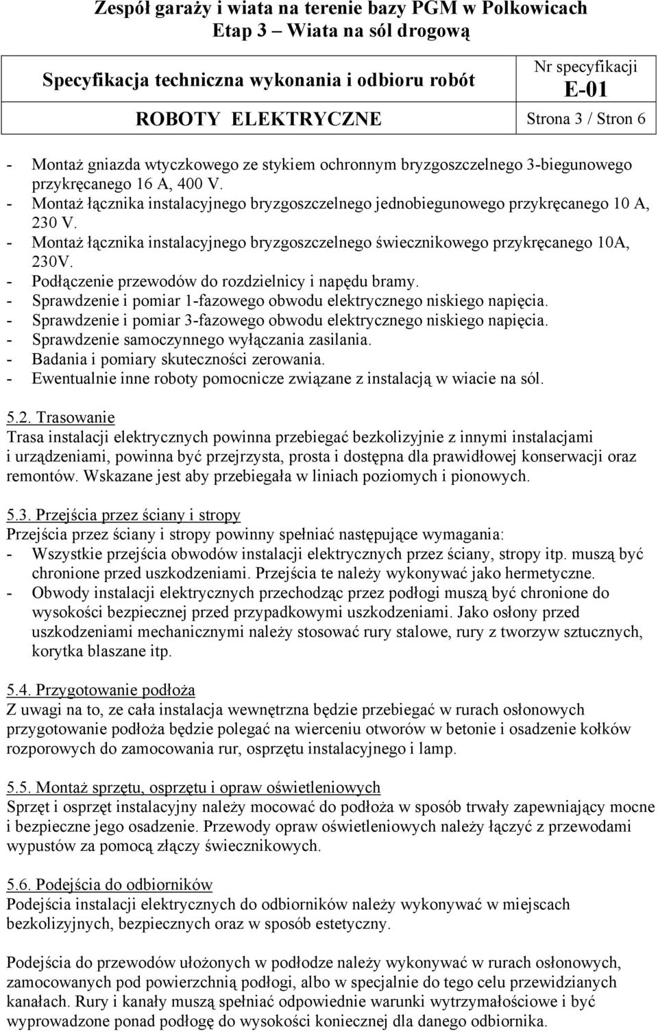 - Podłączenie przewodów do rozdzielnicy i napędu bramy. - Sprawdzenie i pomiar 1-fazowego obwodu elektrycznego niskiego napięcia.