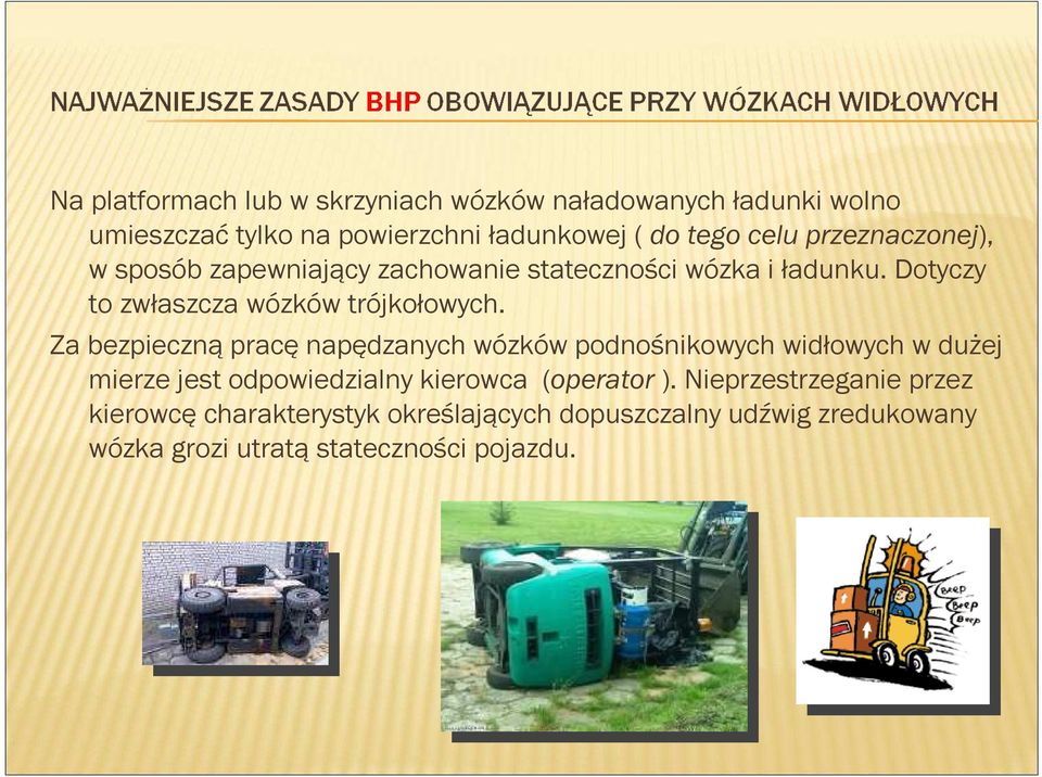 Za bezpieczną pracę napędzanych wózków podnośnikowych widłowych w dużej mierze jest odpowiedzialny kierowca (operator ).