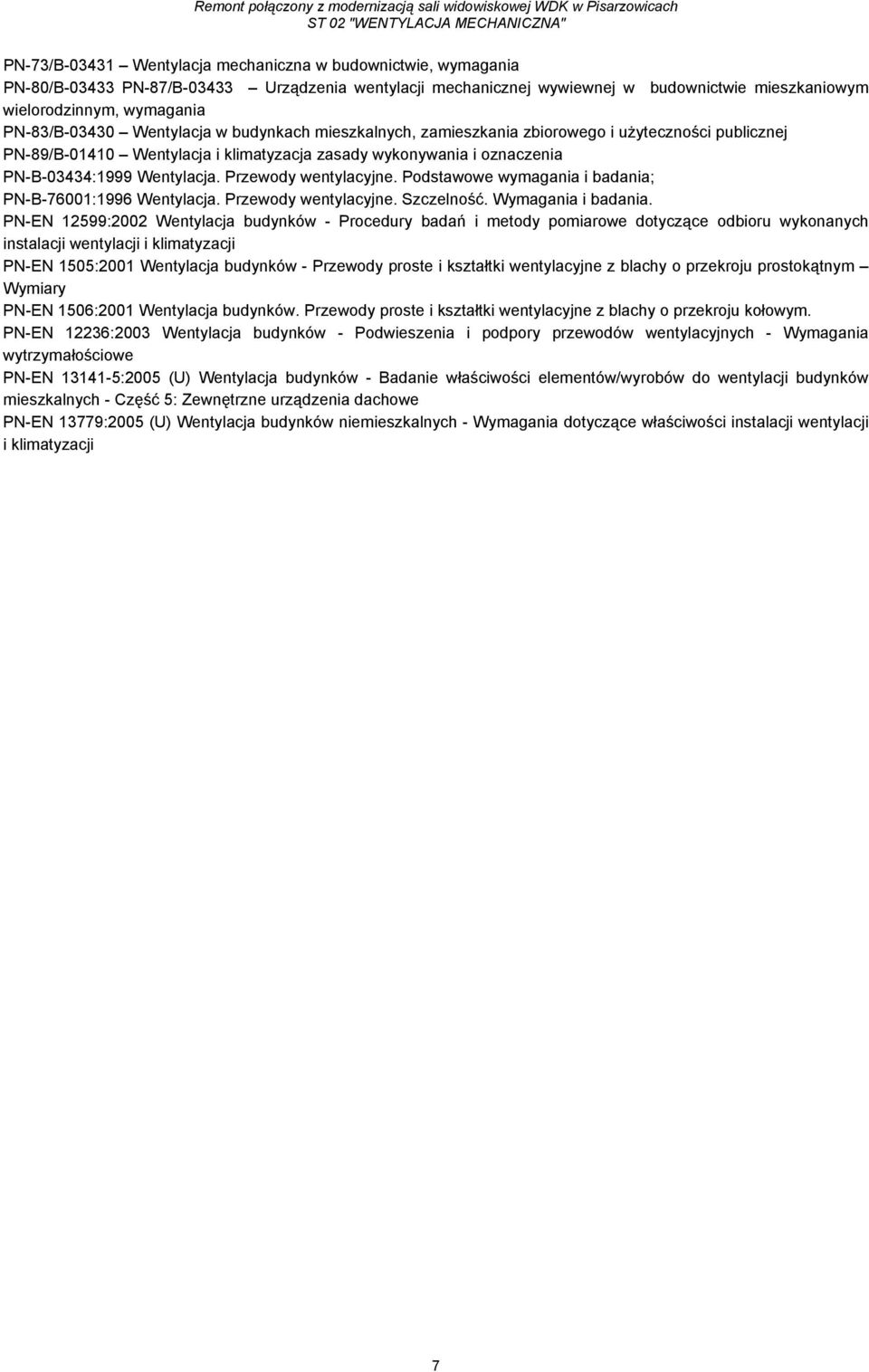 Przewody wentylacyjne. Podstawowe wymagania i badania; PN-B-76001:1996 Wentylacja. Przewody wentylacyjne. Szczelność. Wymagania i badania.