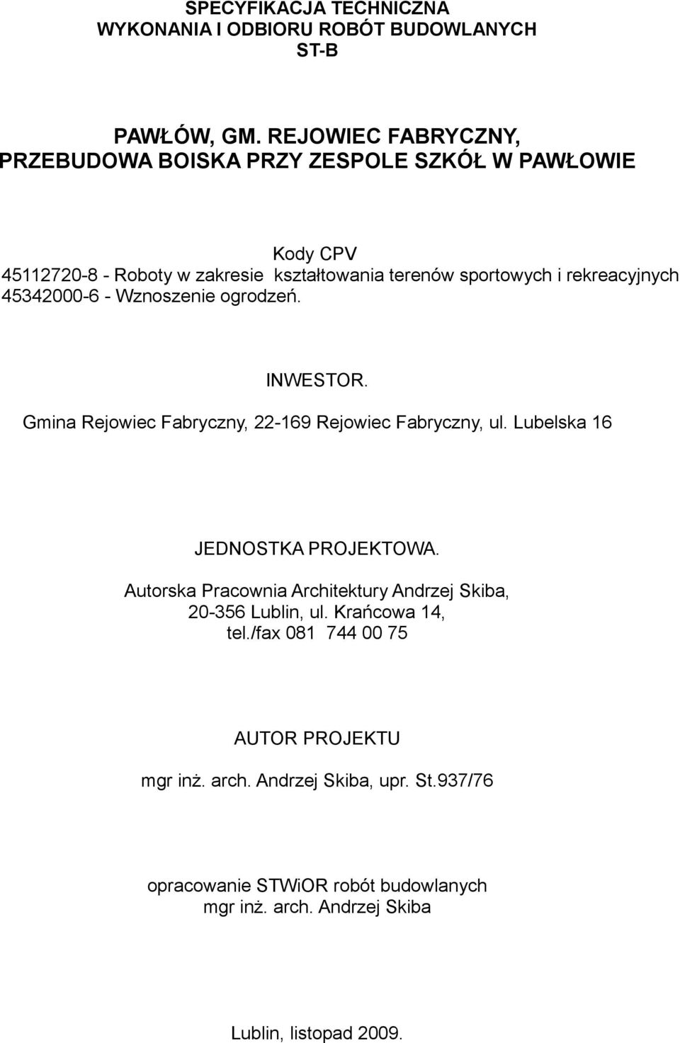 rekreacyjnych 45342000-6 - Wznoszenie ogrodzeń. INWESTOR. Gmina Rejowiec Fabryczny, 22-169 Rejowiec Fabryczny, ul. Lubelska 16 JEDNOSTKA PROJEKTOWA.