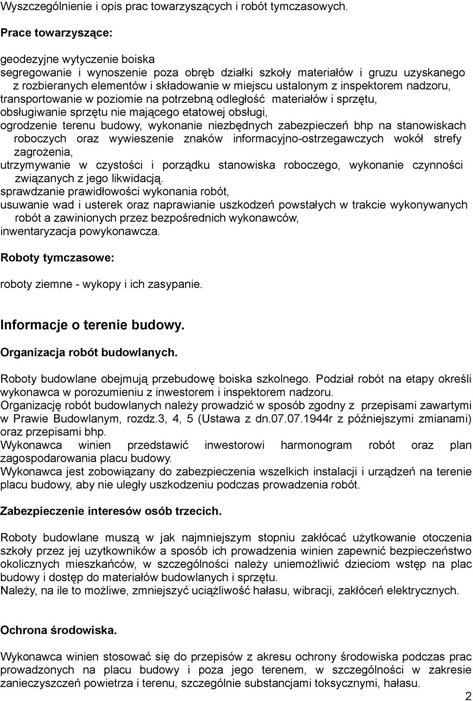 inspektorem nadzoru, transportowanie w poziomie na potrzebną odległość materiałów i sprzętu, obsługiwanie sprzętu nie mającego etatowej obsługi, ogrodzenie terenu budowy, wykonanie niezbędnych