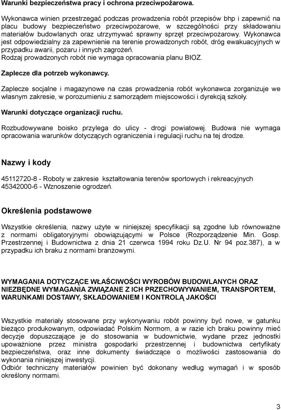 utrzymywać sprawny sprzęt przeciwpożarowy. Wykonawca jest odpowiedzialny za zapewnienie na terenie prowadzonych robót, dróg ewakuacyjnych w przypadku awarii, pożaru i innych zagrożeń.