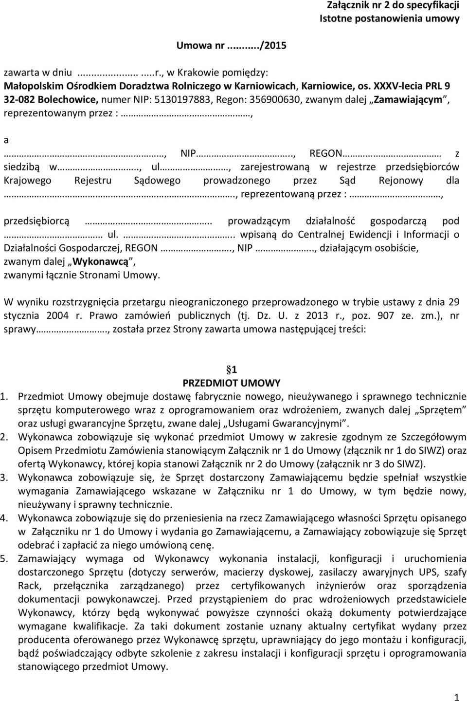 ., ul, zarejestrowaną w rejestrze przedsiębiorców Krajowego Rejestru Sądowego prowadzonego przez Sąd Rejonowy dla., reprezentowaną przez :, przedsiębiorcą.. prowadzącym działalność gospodarczą pod ul.