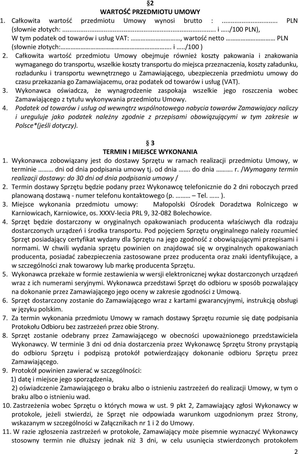 Całkowita wartość przedmiotu Umowy obejmuje również koszty pakowania i znakowania wymaganego do transportu, wszelkie koszty transportu do miejsca przeznaczenia, koszty załadunku, rozładunku i